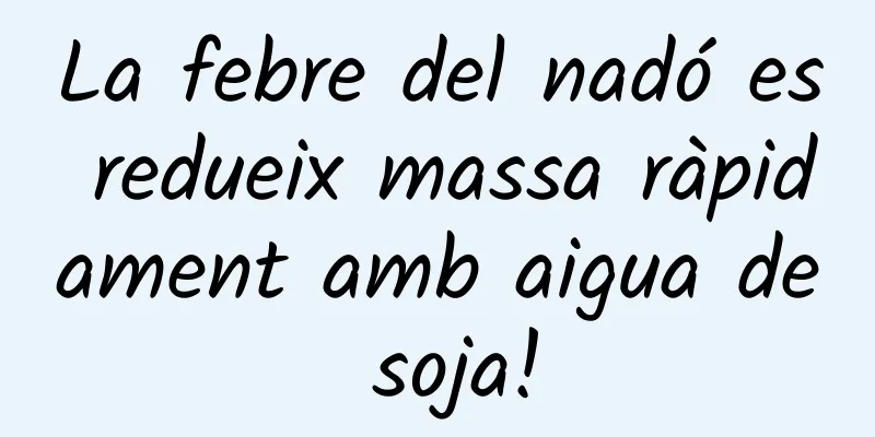 La febre del nadó es redueix massa ràpidament amb aigua de soja!