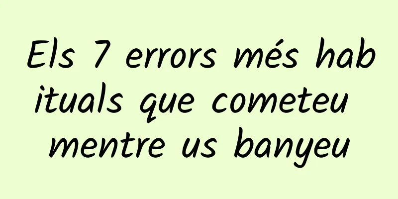 Els 7 errors més habituals que cometeu mentre us banyeu