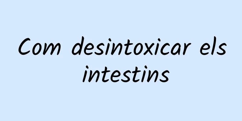 Com desintoxicar els intestins