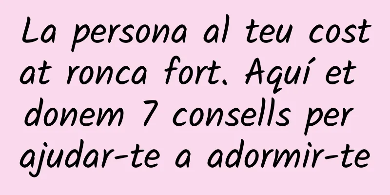 La persona al teu costat ronca fort. Aquí et donem 7 consells per ajudar-te a adormir-te