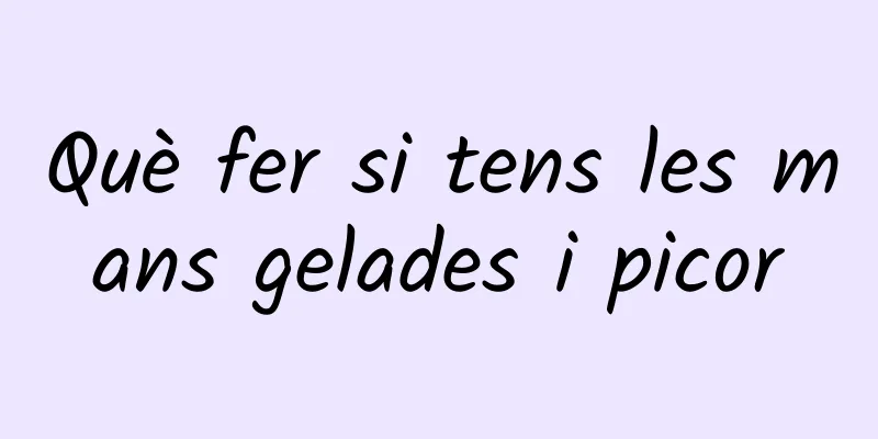 Què fer si tens les mans gelades i picor