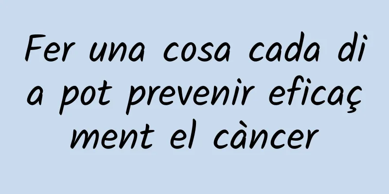 Fer una cosa cada dia pot prevenir eficaçment el càncer