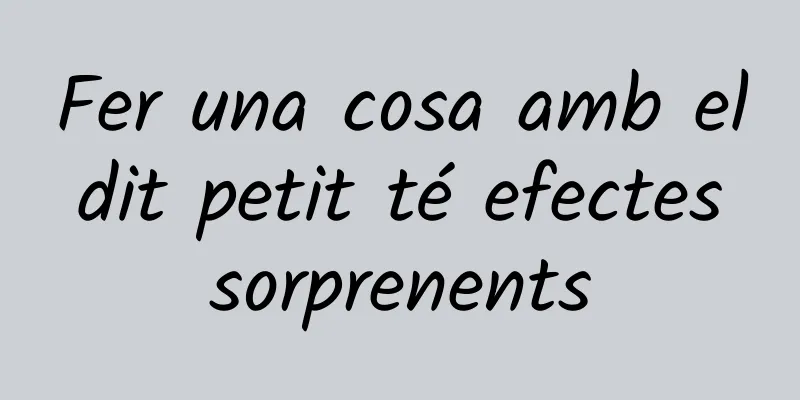 Fer una cosa amb el dit petit té efectes sorprenents