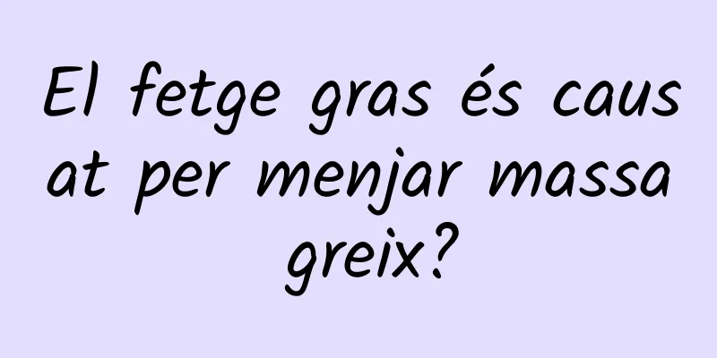 El fetge gras és causat per menjar massa greix?