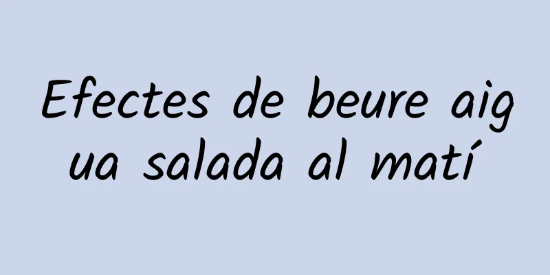 Efectes de beure aigua salada al matí