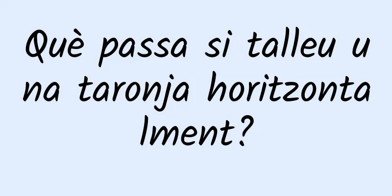 Què passa si talleu una taronja horitzontalment?