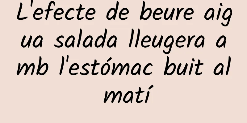 L'efecte de beure aigua salada lleugera amb l'estómac buit al matí