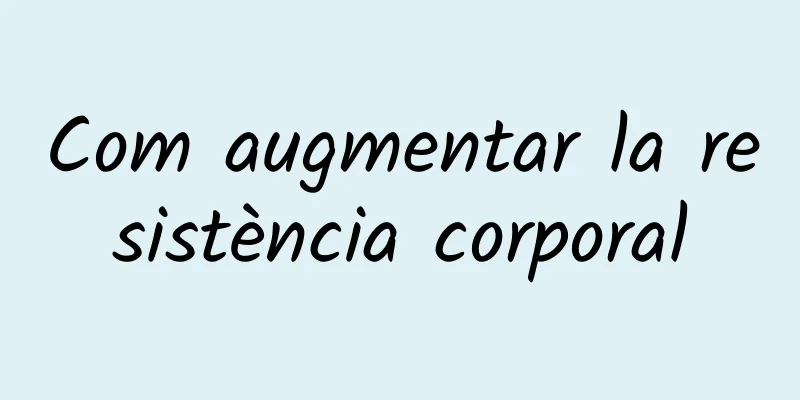 Com augmentar la resistència corporal