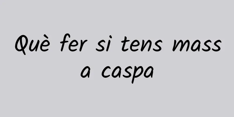 Què fer si tens massa caspa