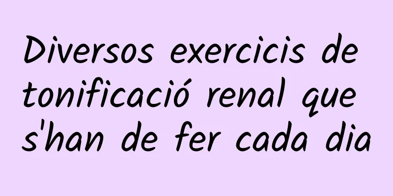 Diversos exercicis de tonificació renal que s'han de fer cada dia