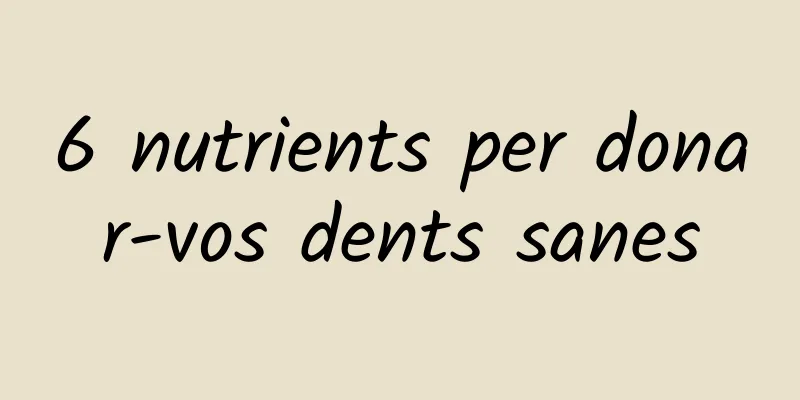 6 nutrients per donar-vos dents sanes