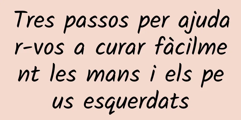 Tres passos per ajudar-vos a curar fàcilment les mans i els peus esquerdats