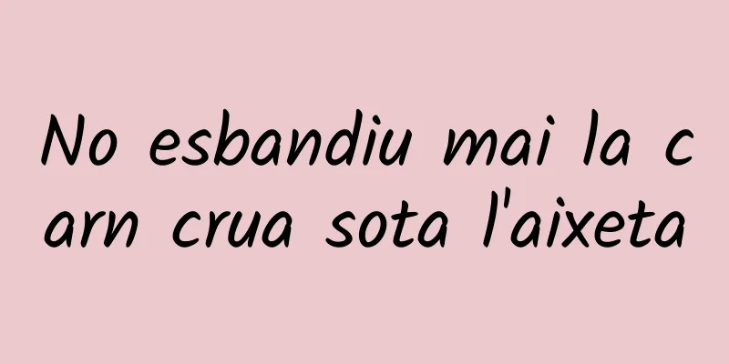 No esbandiu mai la carn crua sota l'aixeta