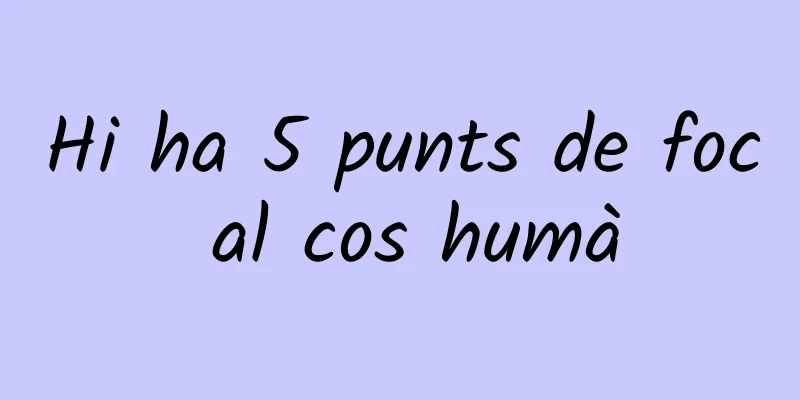 Hi ha 5 punts de foc al cos humà