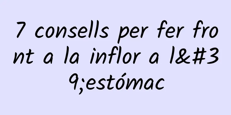 7 consells per fer front a la inflor a l'estómac