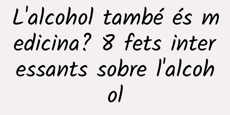 L'alcohol també és medicina? 8 fets interessants sobre l'alcohol