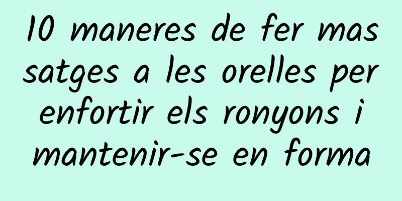 10 maneres de fer massatges a les orelles per enfortir els ronyons i mantenir-se en forma