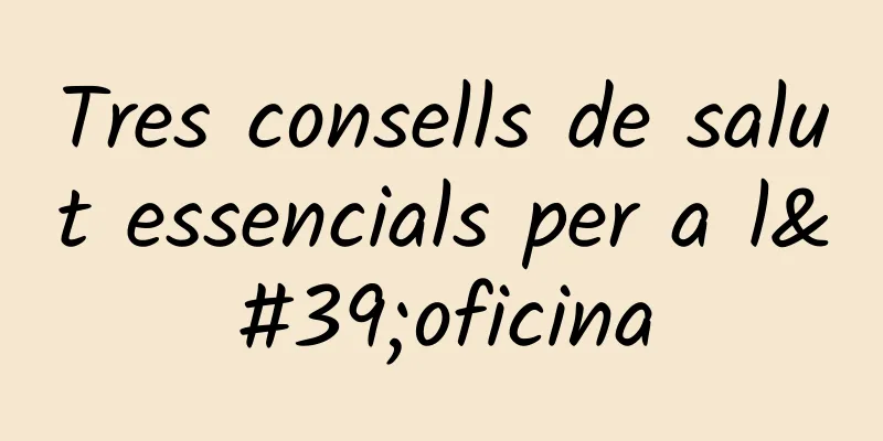 Tres consells de salut essencials per a l'oficina