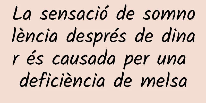 La sensació de somnolència després de dinar és causada per una deficiència de melsa