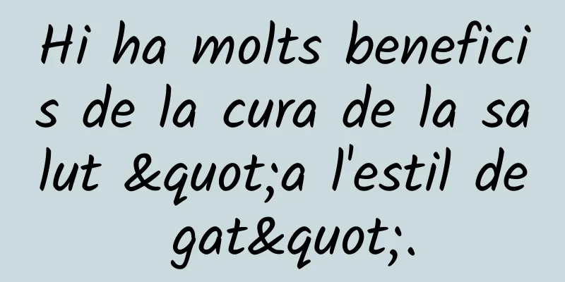 Hi ha molts beneficis de la cura de la salut "a l'estil de gat".