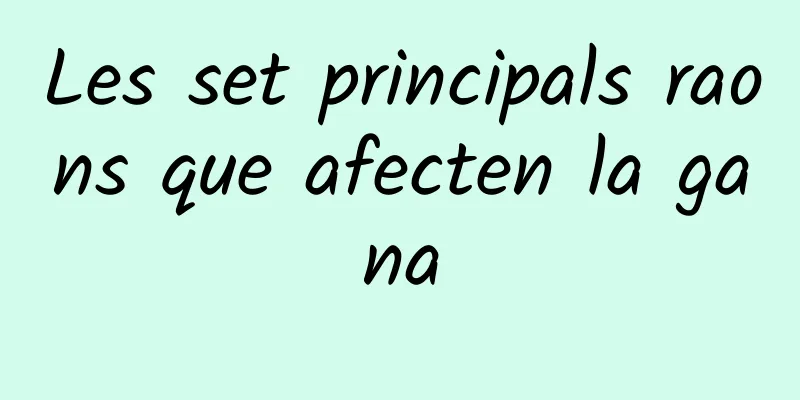 Les set principals raons que afecten la gana