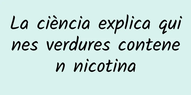 La ciència explica quines verdures contenen nicotina