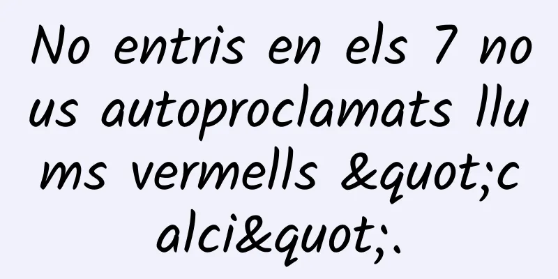 No entris en els 7 nous autoproclamats llums vermells "calci".