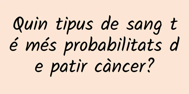Quin tipus de sang té més probabilitats de patir càncer?