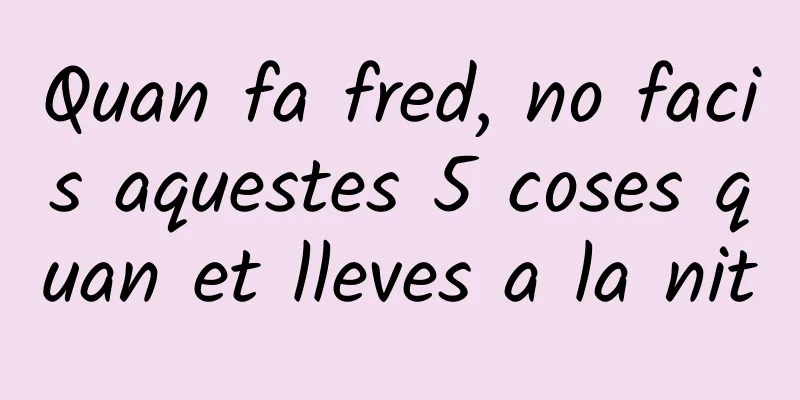 Quan fa fred, no facis aquestes 5 coses quan et lleves a la nit