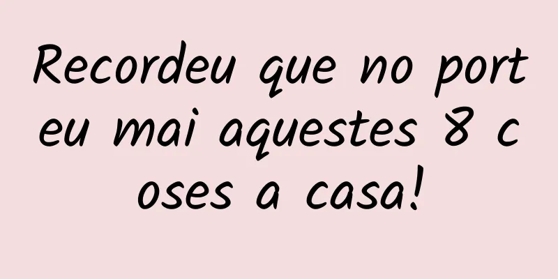 Recordeu que no porteu mai aquestes 8 coses a casa!