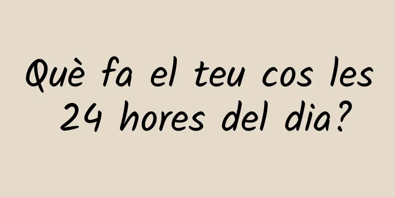 Què fa el teu cos les 24 hores del dia?