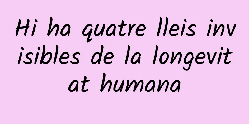 Hi ha quatre lleis invisibles de la longevitat humana