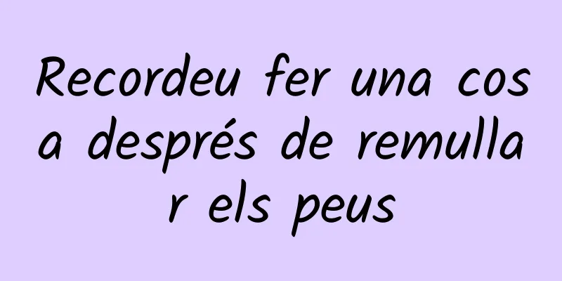 Recordeu fer una cosa després de remullar els peus