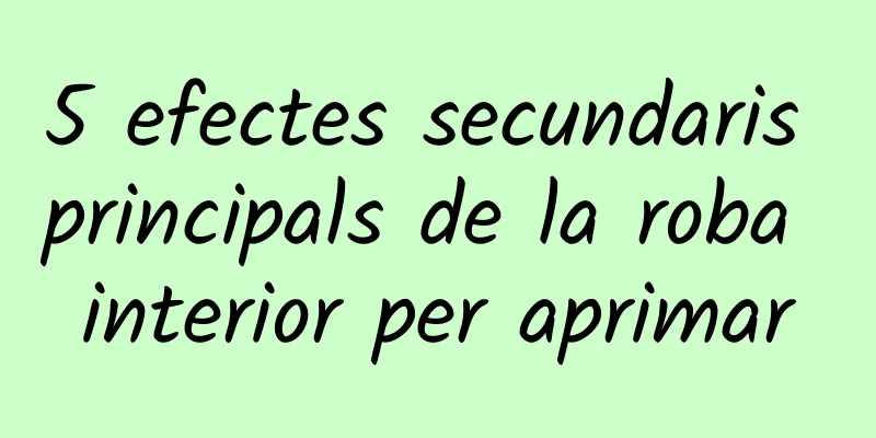 5 efectes secundaris principals de la roba interior per aprimar