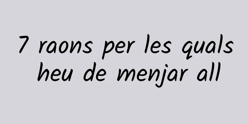 7 raons per les quals heu de menjar all