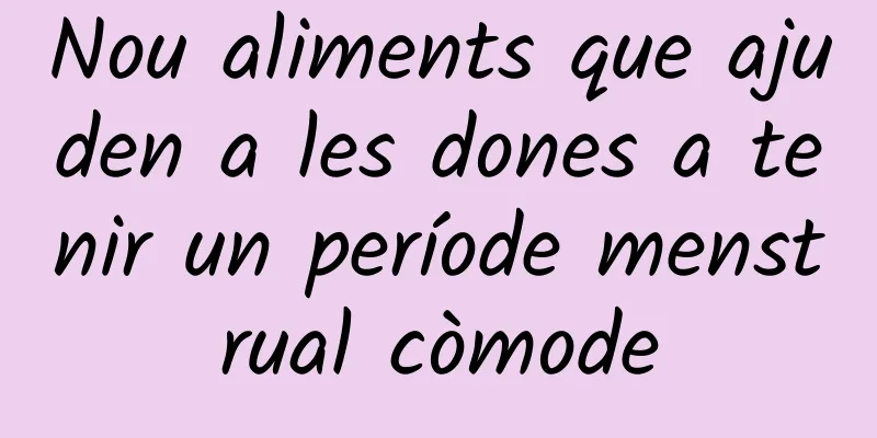 Nou aliments que ajuden a les dones a tenir un període menstrual còmode