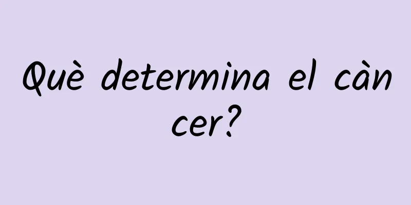 Què determina el càncer?