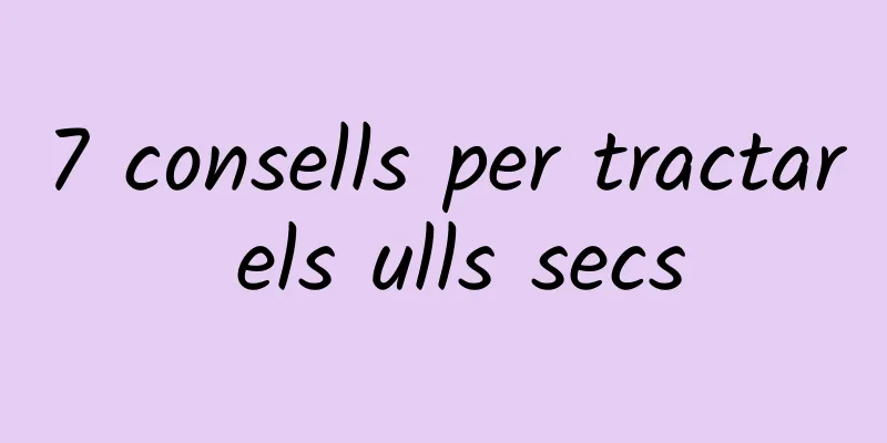 7 consells per tractar els ulls secs