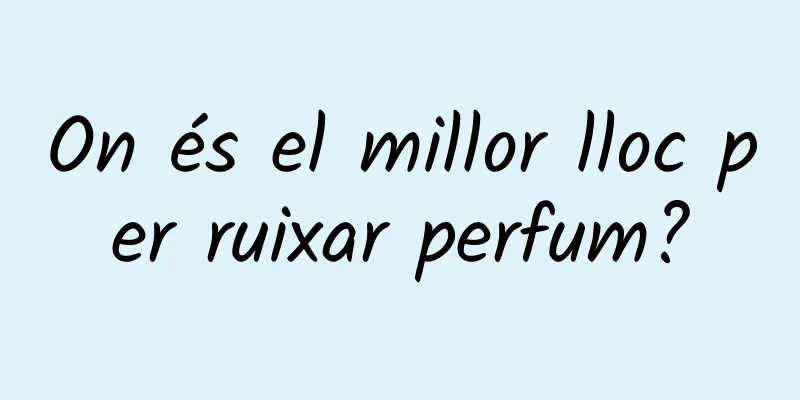 On és el millor lloc per ruixar perfum?