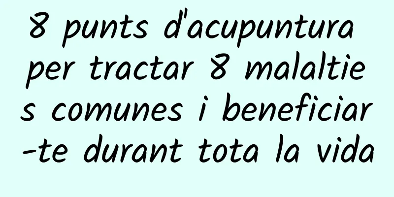 8 punts d'acupuntura per tractar 8 malalties comunes i beneficiar-te durant tota la vida