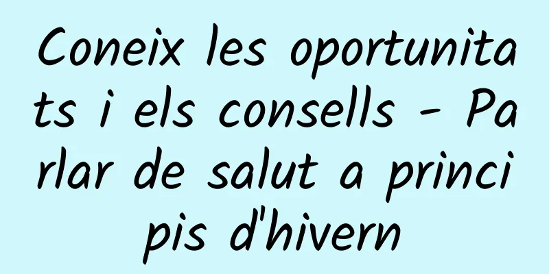 Coneix les oportunitats i els consells - Parlar de salut a principis d'hivern