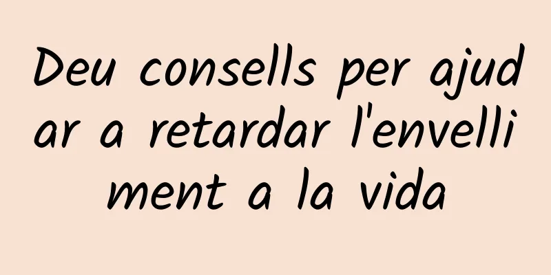 Deu consells per ajudar a retardar l'envelliment a la vida