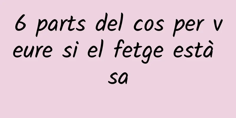 6 parts del cos per veure si el fetge està sa