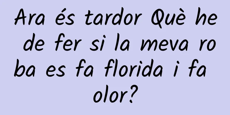 Ara és tardor Què he de fer si la meva roba es fa florida i fa olor?