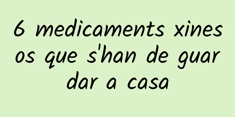 6 medicaments xinesos que s'han de guardar a casa