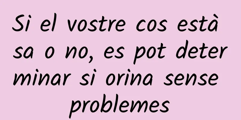 Si el vostre cos està sa o no, es pot determinar si orina sense problemes