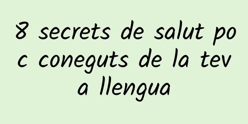 8 secrets de salut poc coneguts de la teva llengua