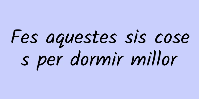 Fes aquestes sis coses per dormir millor