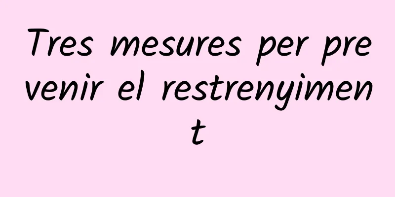 Tres mesures per prevenir el restrenyiment