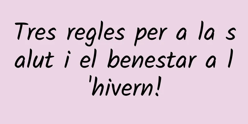 Tres regles per a la salut i el benestar a l'hivern!